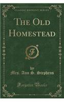 The Old Homestead (Classic Reprint)