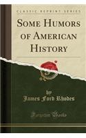 Some Humors of American History (Classic Reprint)