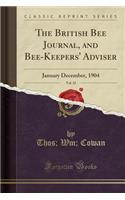 The British Bee Journal, and Bee-Keepers' Adviser, Vol. 32