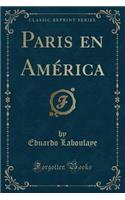 Paris En América (Classic Reprint)