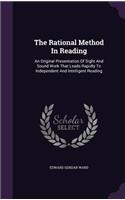 Rational Method In Reading: An Original Presentation Of Sight And Sound Work That Leads Rapidly To Independent And Intelligent Reading