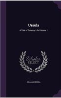 Ursula: A Tale of Country Life Volume 1