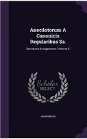 Anecdotorum A Canonicis Regularibus Ss.: Salvatoris Evulgatorum, Volume 2