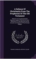 A Defence Of Christianity From The Prophecies Of The Old Testament: (English)