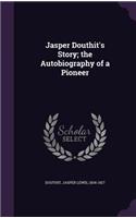 Jasper Douthit's Story; the Autobiography of a Pioneer: (English)