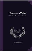 Eloquence a Virtue: Or, Outlines of a Systematic Rhetoric(English)
