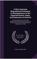 New American Biographical Dictionary; Or Remembrancer of the Departed Heroes, Sages, and Statesmen of America