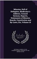 Minutes, Roll of Delegates, Moderator's Address, Council Sermon, Reports, Statements of Mission Boards, Constitution and By-Laws, Etc, Volume 18