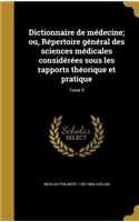 Dictionnaire de médecine; ou, Répertoire général des sciences médicales considérées sous les rapports théorique et pratique; Tome 9