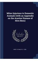 Mites Injurious to Domestic Animals (with an Appendix on the Acarine Disease of Hive Bees)