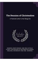 Reunion of Christendom: A Pastoral Letter to the Clergy Etc