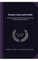 Poultry Costs and Profits: Six-year Study of General Farm Flocks and Semi-commercial Flocks