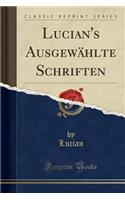 Lucian's Ausgewï¿½hlte Schriften (Classic Reprint)