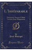 L'IrrÃ©parable: DeuxiÃ¨me Amour; CÃ©line Lacoste; Jean Maquenem (Classic Reprint)