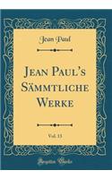 Jean Paul's Sämmtliche Werke, Vol. 13 (Classic Reprint)