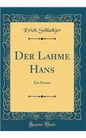 Der Lahme Hans: Ein Drama (Classic Reprint)