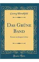 Das GrÃ¼ne Band: Roman Aus Jungem Leben (Classic Reprint)