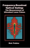 Frequency-Resolved Optical Gating: The Measurement of Ultrashort Laser Pulses: The Measurement of Ultrashort Laser Pulses