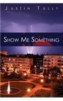 Show Me Something