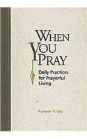 When You Pray: Daily Practices for Prayerful Living: Daily Practices for Prayerful Living