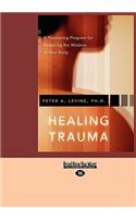 Healing Trauma: A Pioneering Program for Restoring the Wisdom of Your Body