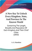 A New Key To Unlock Every Kingdom, State, And Province In The Known World