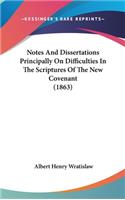 Notes and Dissertations Principally on Difficulties in the Scriptures of the New Covenant (1863)