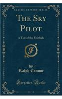 The Sky Pilot: A Tale of the Foothills (Classic Reprint)(English)