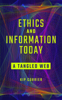 Ethics and Information Today: A Tangled Web