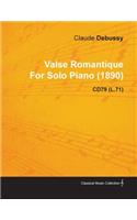 Valse Romantique by Claude Debussy for Solo Piano (1890) Cd79 (L.71)