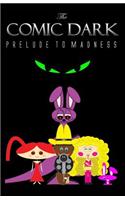 The Comic Dark: Prelude to Madness