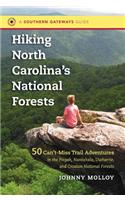 Hiking North Carolina's National Forests: 50 Can't-Miss Trail Adventures in the Pisgah, Nantahala, Uwharrie, and Croatan National Forests