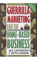 Guerrilla Marketing for the Home-Based Business