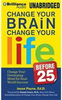 Change Your Brain, Change Your Life (Before 25)