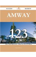 Amway 123 Success Secrets - 123 Most Asked Questions on Amway - What You Need to Know