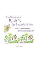 The Adventures of Ruth E. the Butterfly and Me: Ruth E. the Butterfly Visits Grampa's Garden
