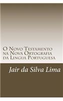 O Novo Testamento Na Nova Ortografia Da Lingua Portuguesa: Traducao de Joao Ferreira de Almeida