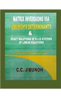 Matrix Inversions via Jibunoh's Determinants & Exact Solutions of K x K Systems of Linear Equations