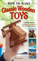 How to Make Classic Wooden Toys: Scroll Saw Plans for 16 Sturdy Toys That Go, Plus Skill-Building Techniques