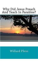 Why Did Jesus Preach and Teach in Parables?