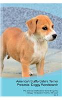 American Staffordshire Terrier Presents: Doggy Wordsearch The American Staffordshire Terrier Brings You A Doggy Wordsearch That You Will Love! Vol. 2