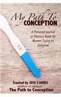 My Path to Conception: A TTC Journal and Memory Book