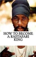 How to Become a Rastafari King