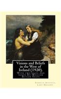 Visions and Beliefs in the West of Ireland (1920). By: Lady Gregory, and By: W. B. Yeats: With two esays and notes By: William Butler Yeats ( 13 June 1865 - 28 January 1939)