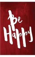 Chalkboard Journal - Be Series - Be Happy (Red): 100 page 6" x 9" Ruled Notebook: Inspirational Journal, Blank Notebook, Blank Journal, Lined Notebook, Blank Diary(9 Chalkboard Journal - Be Series - Be Happy)