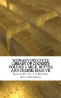 Womans Institute Library of Cookery Volume 2: Milk, Butter and Cheese; Eggs; Ve