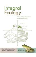 Integral Ecology: Uniting Multiple Perspectives on the Natural World