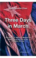 Three Days in March. the Events in 1952 That Marked the Beginning of the End of the Republic of Cuba