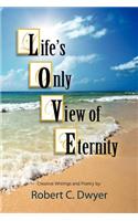 Life's Only View of Eternity