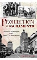 Prohibition in Sacramento: Moralizers and Bootleggers in the Wettest City in the Nation